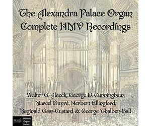 Walter G. Alcock; George D. Cunningham; Marcel Dupré; Herbert Ellingford; Reginald Goss-Custard; George Thalben-Ball - The Alexandra Palace Organ - Complete HMV Recordings