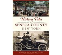 Walter Gable Historic Tales of Seneca County, New York (Tascabile)