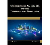 Understanding AI, IoT, 6G and The Infrastructure Revolution
