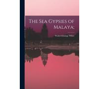 Walter Grainge White The Sea Gypsies of Malaya; (Tascabile)