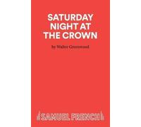Walter Greenwood Saturday Night at the Crown (Tascabile) Acting Edition