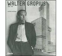 Walter Gropius 1883-1969. Ediz. illustrata