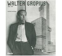 Walter Gropius 1883-1969. Ediz. illustrata