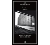 Walter Gropius e la Bauhaus - Argan Giulio Carlo