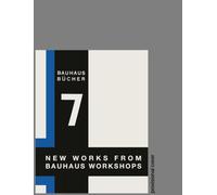 Walter Gropius: New Works from Bauhaus Workshops: Bauhausbücher 7, 1925