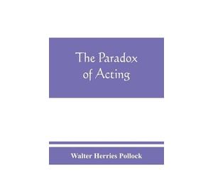 Walter Herries Pollock The paradox of acting (Tascabile)