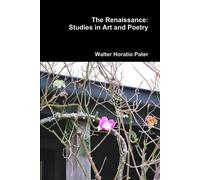 Walter Horatio Pater The Renaissance: Studies in Art and Poetry (Tascabile)