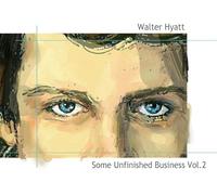 Walter Hyatt - Some Unfinished Business Vol. 2