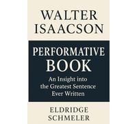 Walter Isaacson Performative Book: An Insight into the Greatest Sentence Ever Written
