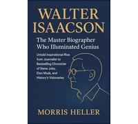 Walter Isaacson: The Master Biographer Who Illuminated Genius: untold inspirational rise from journalist to bestselling chronicler of Steve jobs, Elon musk, and history's visionaries.