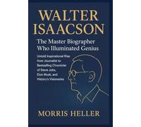 Walter Isaacson: The Master Biographer Who Illuminated Genius: untold inspirational rise from journalist to bestselling chronicler of Steve jobs, Elon musk, and history's visionaries.
