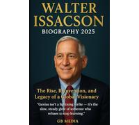 WALTER ISSACSON Biography 2025: The Rise, Reinvention, and Legacy of a Global Visionary
