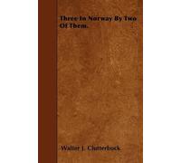 Walter J. Clutterbuck Three In Norway By Two Of Them. (Tascabile)