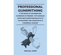 Walter J Howe Professional Gunsmithing - A Textbook on the Re (Copertina rigida)