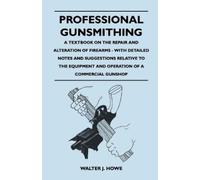 Walter J. Howe Professional Gunsmithing - A Textbook on the Repair a (Tascabile)