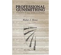 Walter J Howe Professional Gunsmithing (Tascabile)