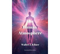 Walter J Kilner The Human Atmosphere: Or The Aura Made Visible by th (Tascabile)
