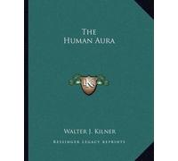 Walter J Kilner The Human Aura (Tascabile)