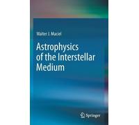 Walter J. Maciel Astrophysics of the Interstellar Medium (Copertina rigida)