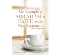 Walter J Takusk The Example of Abraham's Faith in the New Tes (Copertina rigida)