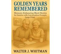 Walter J Whitman Golden Years Remembered (Tascabile)