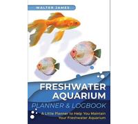 Walter James Freshwater Aquarium Planner & Logbook (Tascabile)