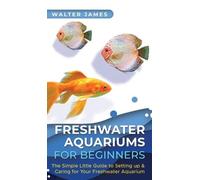 Walter James Freshwater Aquariums for Beginners (Copertina rigida)