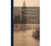 Walter Jerrold Hugh Thomson Highways and Byways in Middlesex (Copertina rigida)