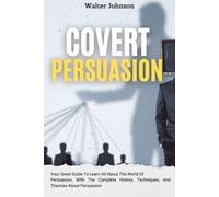 Walter Johnson Covert Persuasion: Your Great Guide To Learn All Abou (Tascabile)