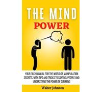 Walter Johnson The Mind Power: Your Easy Manual For The World (Copertina rigida)