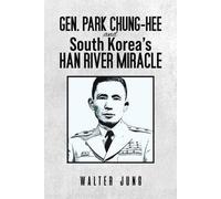 Walter Jung Gen. Park Chung-Hee and South Korea's Han River Miracle (Tascabile)