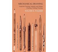 Walter K Palmer Mechanical Drawing - Projection Drawing, Isometric a (Tascabile)