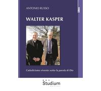 Walter Kasper. Cattolicesimo vivente sotto la parola di Dio - [Studium]