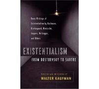 Existentialism from Dostoevsky to Sartre: Basic Writings of Existentialism by Kaufmann, Kierkegaard, Nietzsche, Jaspers, Heidegger, and Others
