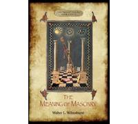 Walter L. Wilmshurst The Meaning of Masonry (Tascabile)