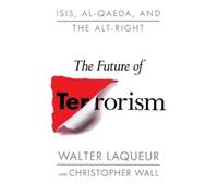 Walter Laqueur Christopher Wall The Future of Terrorism (Tascabile)