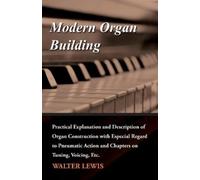 Walter Lewis Modern Organ Building - Practical Explanation and Descr (Tascabile)