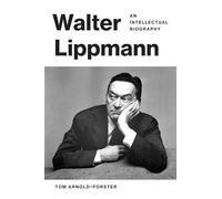 Tom Arnold-Forster – Walter Lippmann: An Intellectual Biography – Copertina rigida