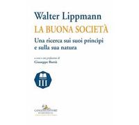 Walter Lippmann. La buona società. Una ricerca sui suoi princìpi e sulla sua natura
