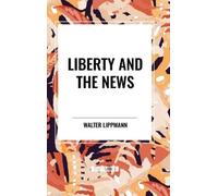 Walter Lippmann Liberty and the News (Copertina rigida)