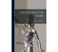 Walter Lippmann Liberty and the News (Tascabile)