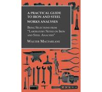 Walter MacFarla A Practical Guide to Iron and Steel Works Analyses b (Tascabile)