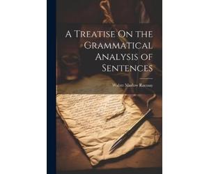 Walter Marlow Rams A Treatise On the Grammatical Analysis of Sentenc (Tascabile)