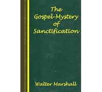 Walter Marshall The Gospel-Mystery of Sanctification (Tascabile)