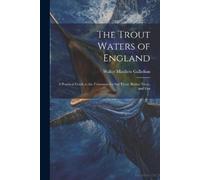 Walter Matthew Gallichan The Trout Waters of England (Tascabile)