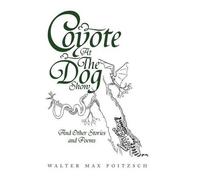 Walter Max Poitzch Coyote at the Dog Show (Copertina rigida)