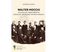 Libri Antonio Alosco - Walter Mocchi. Ufficiale Del Regio Esercito, Socialista,