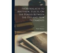 Walter Morison From Malachi to Matthew, 3 Lects. On the Period Betwe (Tascabile)