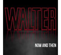WALTER - NOW AND THEN