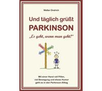 Walter Ondrich Und täglich grüßt PARKINSON: Es geht, wenn man geht (Tascabile)